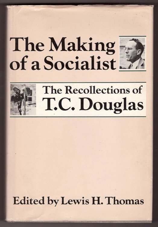 Image for The Making of a Socialist;; The Recollections of T.C. Douglas The Making of a Socialist;; The Recollections of T.C. Douglas