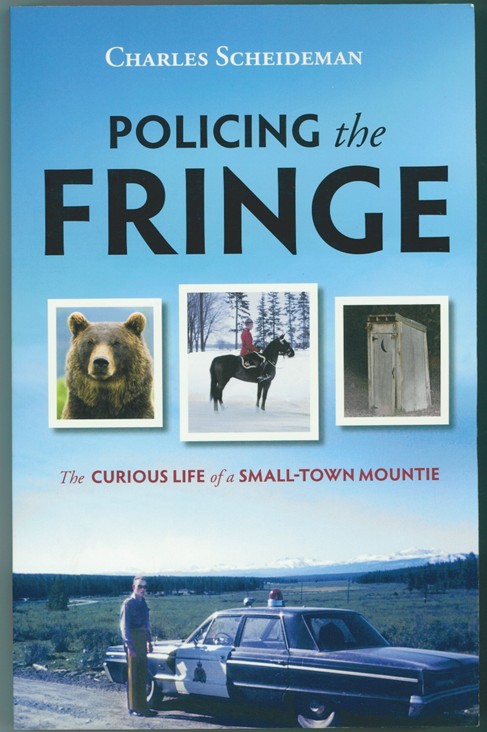 Policing the Fringe; The Curious Life of a Small-Town Mountie