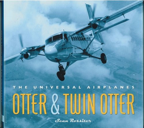 Image for Otter & Twin Otter The Universal Airplanes Otter & Twin Otter The Universal Airplanes