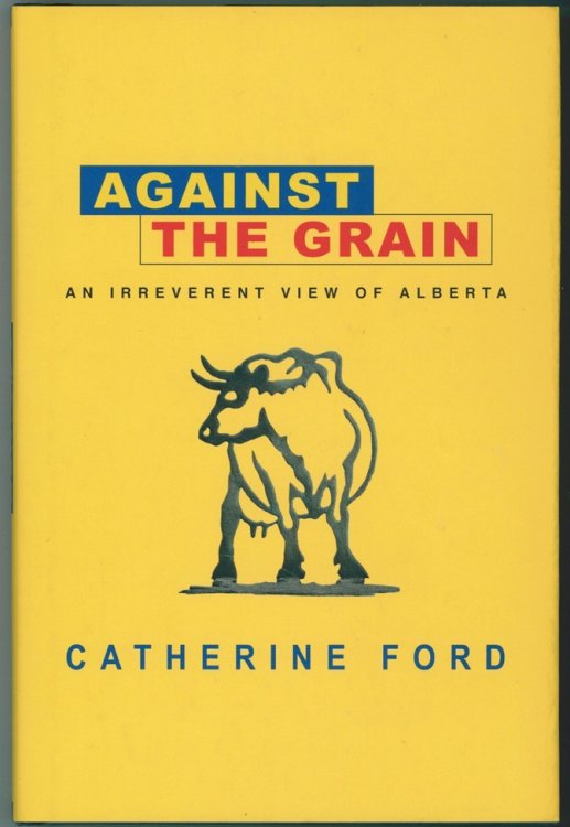 Against the Grain; An Irreverent View of Alberta