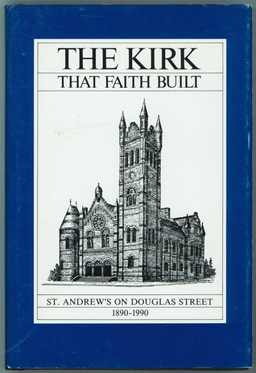 The Kirk that Faith Built; St. Andrew's on Douglas Street, 1890-1990