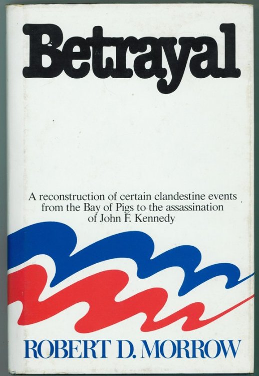 Betrayal; A reconstruction of certain clandestine events from the Bay of Pigs to the assassination of John F. Kennedy