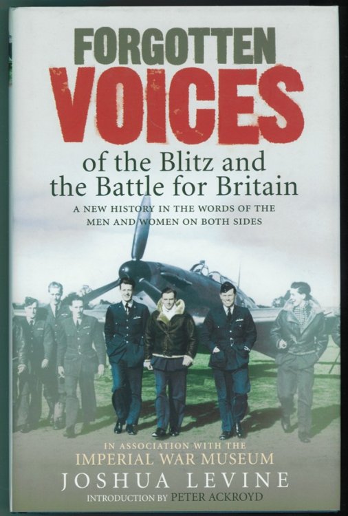 Forgotten Voices of the Blitz and the Battle of Britain; A New History in the Words of the Men and Women on Both Sides