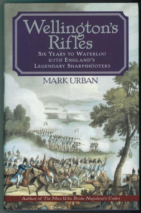 Wellington's Rifles; Six Years to Waterloo with England's Legendary Sharpshooters