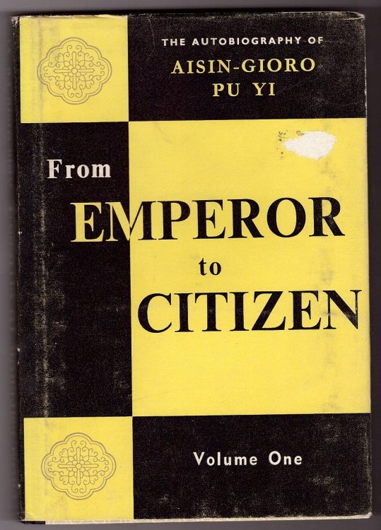 From Emperor to Citizen; The autobiography of Aisin-Gioro Pu Yi, Volume one