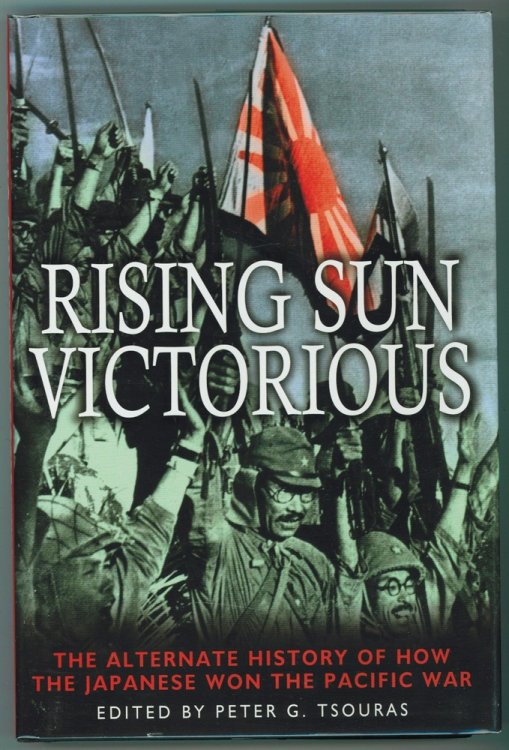 Rising Sun Victorious; The Alternate History of How the Japanese won the Pacific War