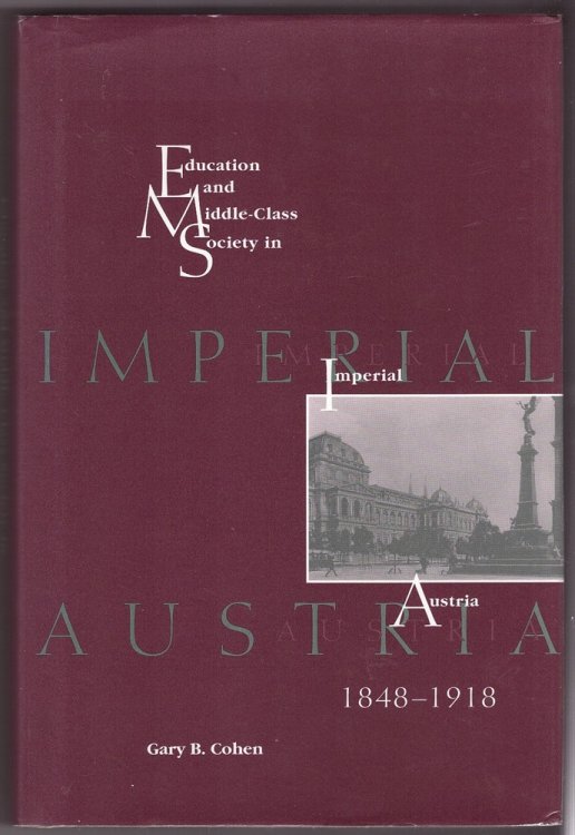 Image for Education and Middle Class Society in Imperial Austria, 1848-1918 Education and Middle Class Society in Imperial Austria, 1848-1918