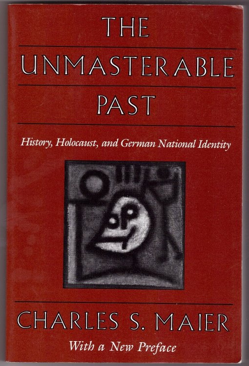 The Unmasterable Past; History, Holocaust, and German National Identity, With a new preface