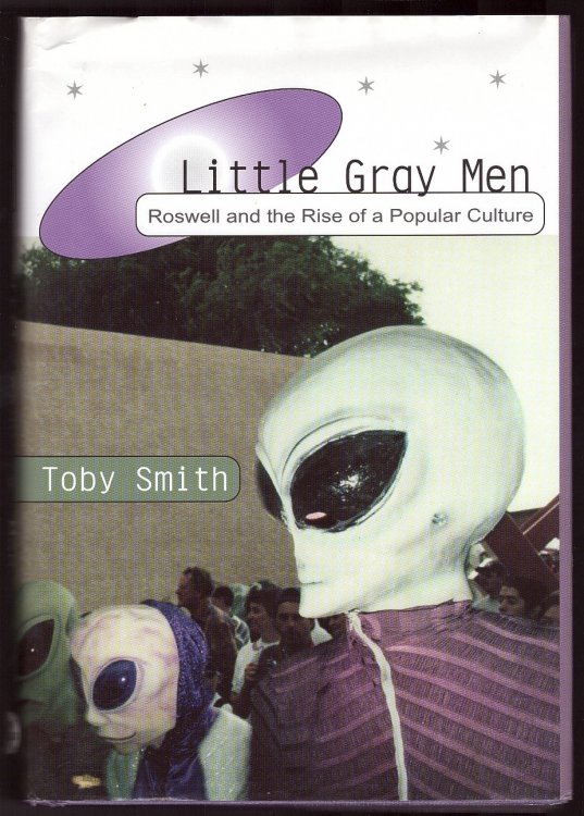 Little Gray Men Roswell and the Rise of a Popular Culture
