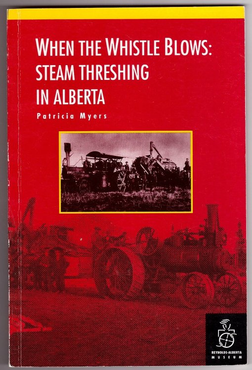 When The Whistle Blows; Steam Threshing In Alberta