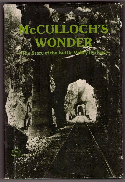 McCulloch's Wonder; The Story of the Kettle Valley Railway
