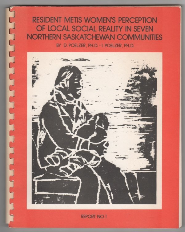 Image for Resident Metis Women's Perceptions of their Local Social Reality in Seven Northern Saskatchewan Communities Resident Metis Women's Perceptions of their Local Social Reality in Seven Northern Saskatchewan Communities