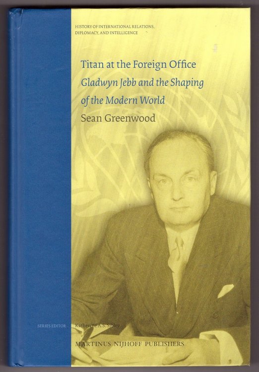 Titan At the Foreign Office; Gladwyn Jebb and the Shaping of the Modern World