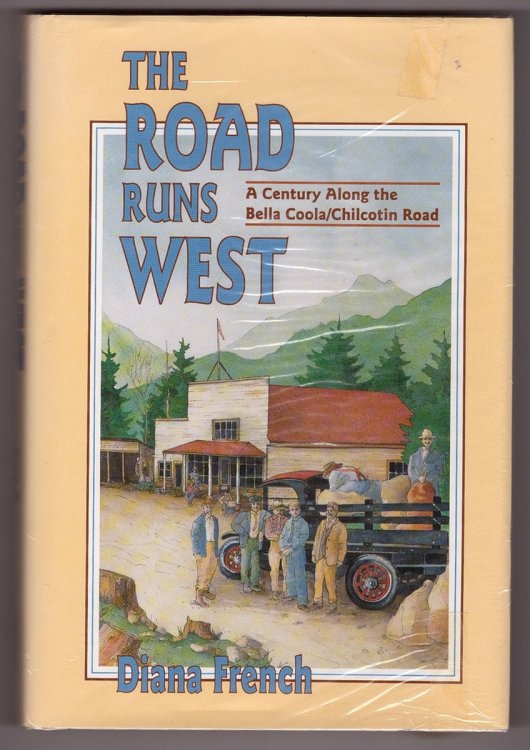 The Road Runs West; A History of the Chilcotin Highway