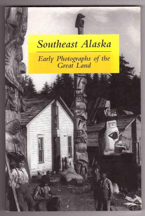 Southeast Alaska; Early Photographs of the Great Land