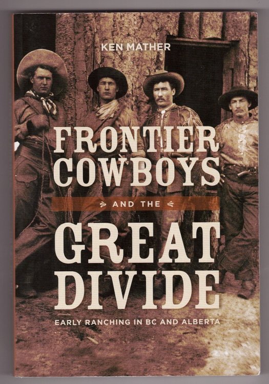 Frontier Cowboys and the Great Divide; Early Ranching in BC and Alberta