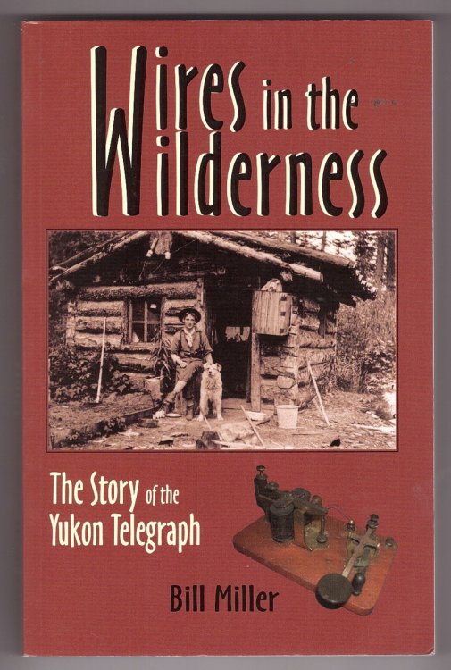 Wires in the Wilderness; The Story of the Yukon Telegraph