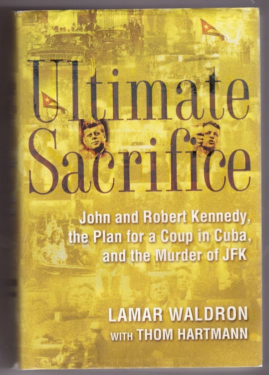 Ultimate Sacrifice; John and Robert Kennedy, the Plan for a Coup in Cuba, and the Murder of JFK