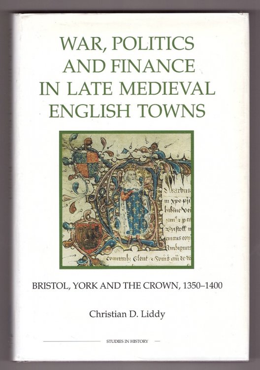 War, Politics and Finance in Late Medieval English Towns; Bristol, York and the Crown, 1350-1400