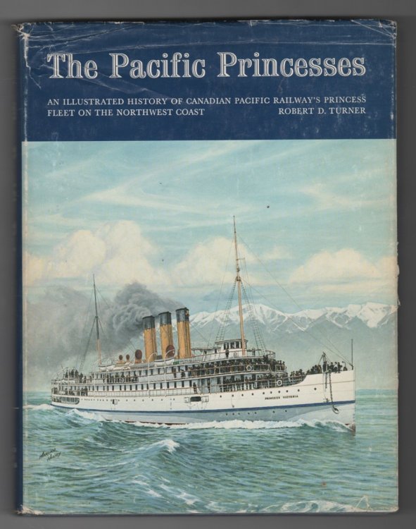 The Pacific Princesses; An Illustrated History of Canadian Pacific Railway's Princess Fleet on the Northwest Coast