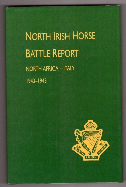 NORTH IRISH HORSE: BATTLE REPORT; NORTH AFRICA and ITALY 1943-1945