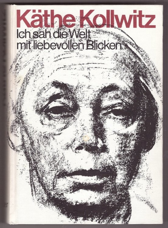 Ich Sah Die Welt Mit Liebevollen Blicken; Ein Leben In Selbstzeugnissen