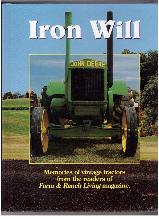 Image for Iron Will Memories of Vintage Tractors from the Readers of Farm & Ranch Living Magazine Iron Will Memories of Vintage Tractors from the Readers of Farm & Ranch Living Magazine