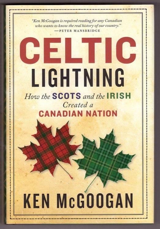 Celtic Lightning How The Scots And The Irish Created A Canadian Nation