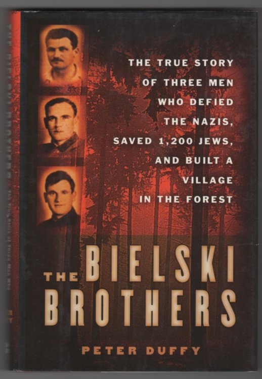 The Bielski Brothers The True Story of Three Men Who Defied the Nazis, Saved 1,200 Jews and Built a Village in the Forest