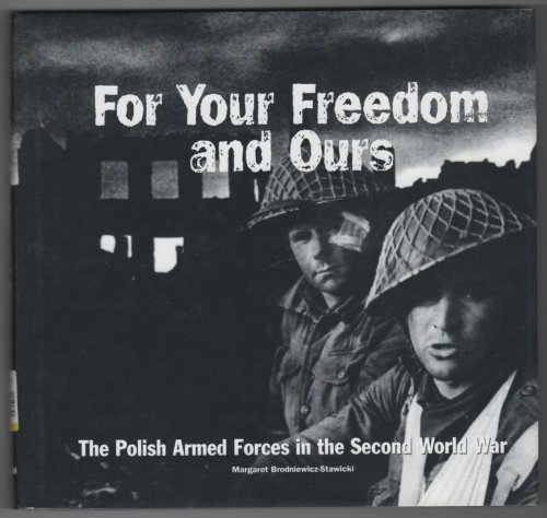 For Your Freedom and Ours; The Polish Armed Forces in the Second World War