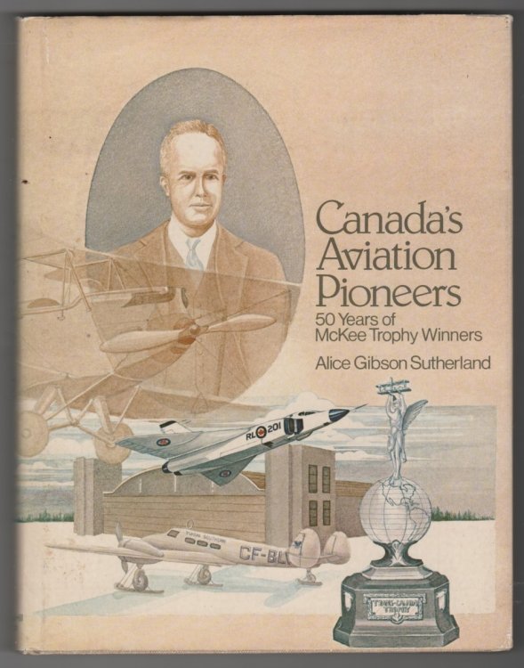 Canada's Aviation Pioneers; 50 Years of McKee Trophy Winners