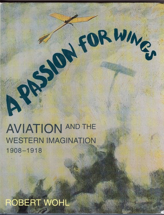 A Passion for Wings; Aviation and the Western Imagination, 1908-1918