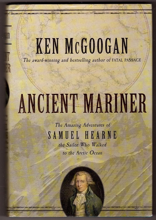 Ancient Mariner; The Amazing Adventures of Samuel Hearne the Sailor Who Walked to the Arctic Ocean