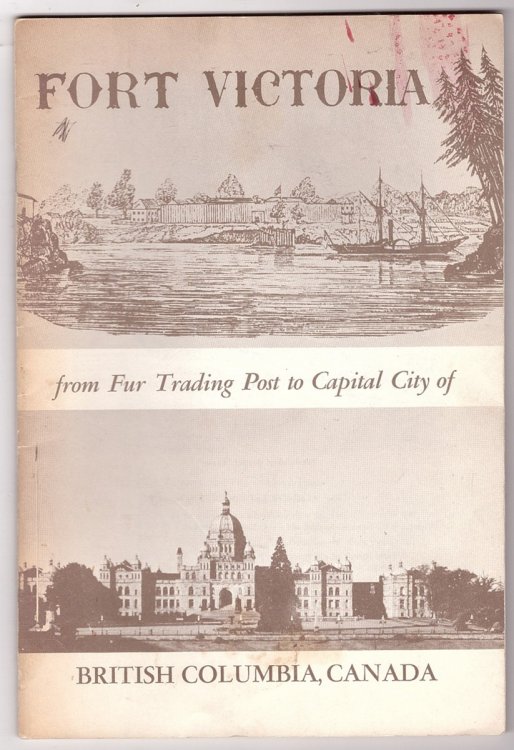 Fort Victoria; From Fur Trading Post to Capital City of British Columbia, Canada