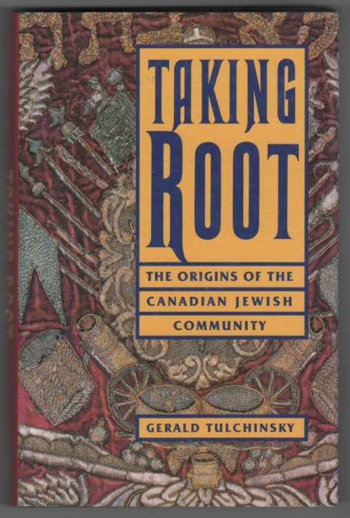 Taking Root; The Origins of the Canadian Jewish Community