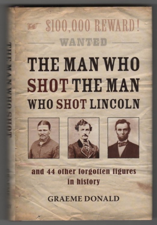 The Man Who Shot the Man Who Shot Lincoln; And 44 Other Forgotten Figures in History