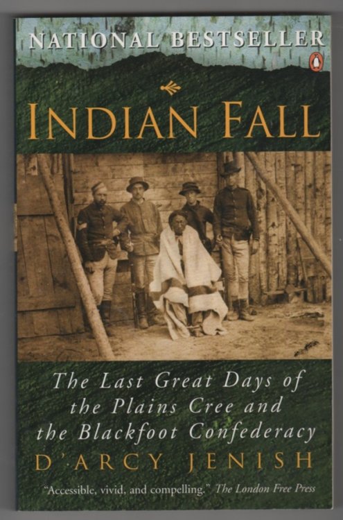 Indian Fall; The Last Great Days of the Plains Cree and the Blackfoot Confederacy