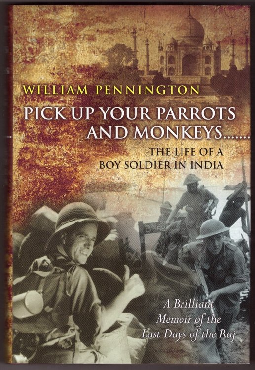 Pick Up Your Parrots and Monkeys. . ; The Life of a Boy Soldier in India - a Brilliant Memoir of the Last Days of the Raj