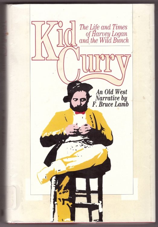 Kid Curry; The Life and Times of Harvey Logan and the Wild Bunch