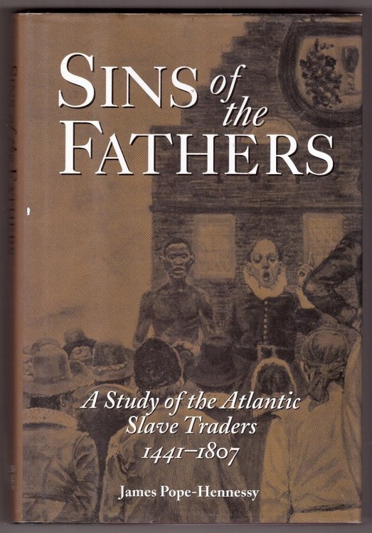 Sins of the Fathers; A Study of the Atlantic Slave Traders, 1441-1807