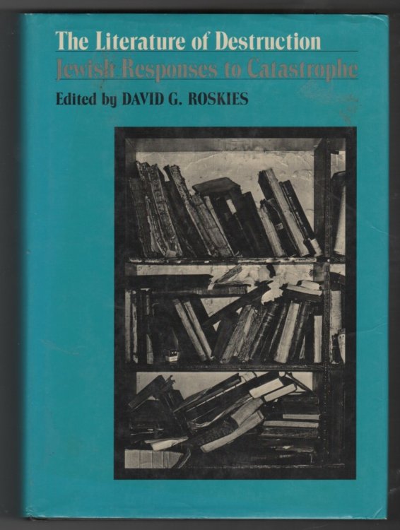 Image for The Literature of Destruction; Jewish Responses to Catastrophe The Literature of Destruction; Jewish Responses to Catastrophe