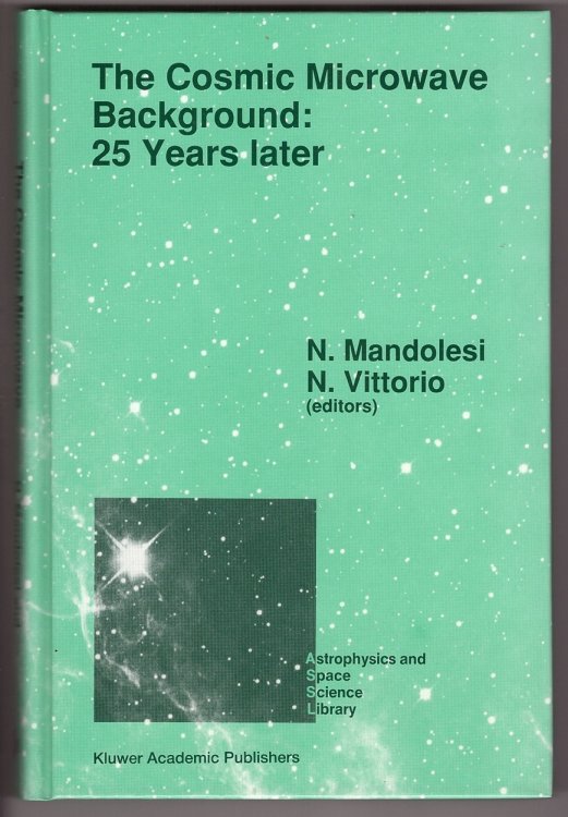 The Cosmic Microwave Background: 25 Years Later Proceedings of a Meeting on The Cosmic Microwave Background: 25 Years Later, Held in LAquila, . 1989
