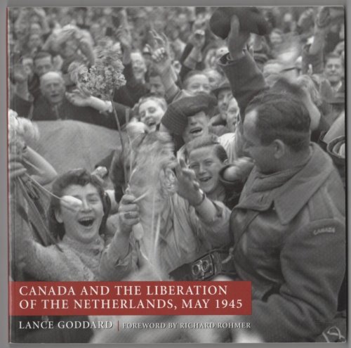 Image for Canada and the Liberation of the Netherlands, May 1945 Canada and the Liberation of the Netherlands, May 1945