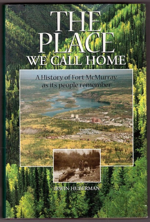 The Place We Call Home; A History of Fort McMurray, As its People Remember, 1778-1980