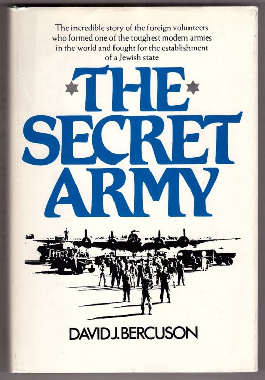 The Secret Army; The Incredible Story of the Foreign Volunteers Who Formed One of the Toughest Modern Armies in the World and Fought for the Establishment of a Jewish State