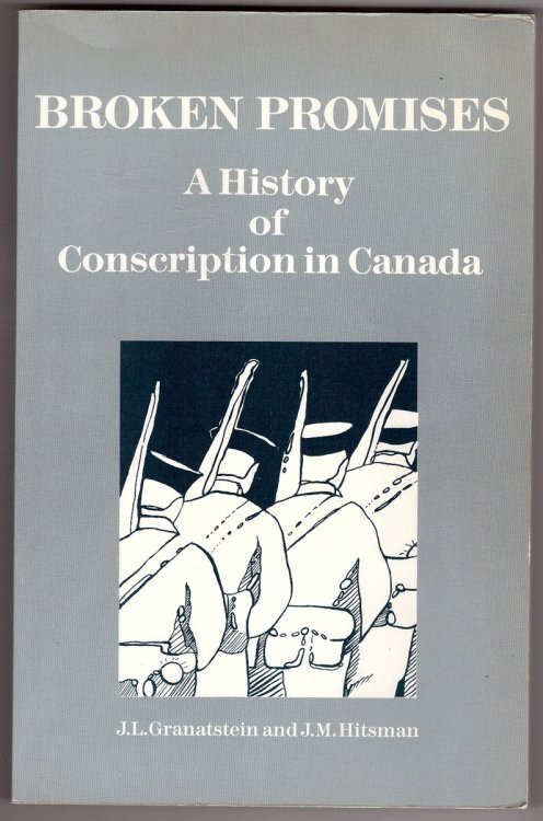 Broken Promises; A History of Conscription in Canada