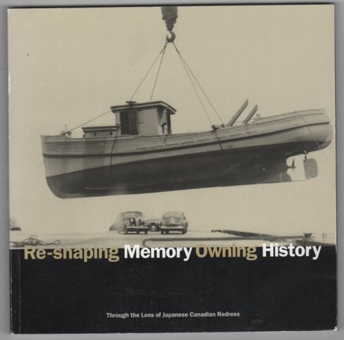 Re-shaping Memory Owning History; Through the Lens of Japanese Canadian Redress