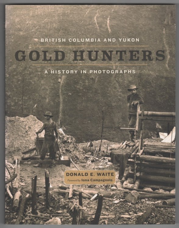 British Columbia and Yukon Gold Hunters; A History in Photographs