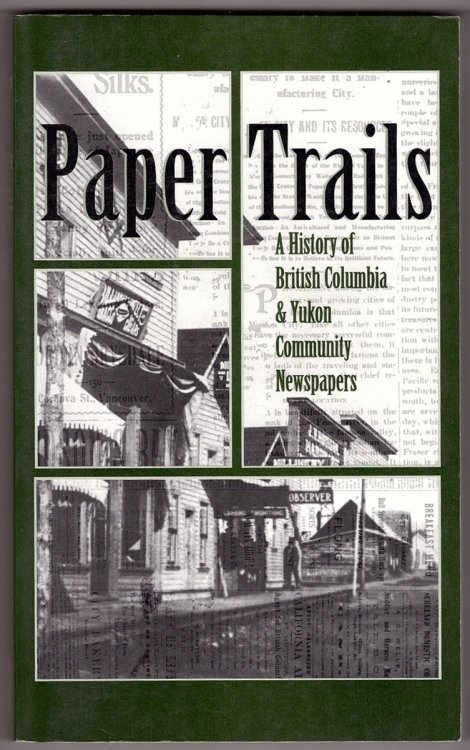 Paper Trails; A History of British Columbia and Yukon Community Newspapers
