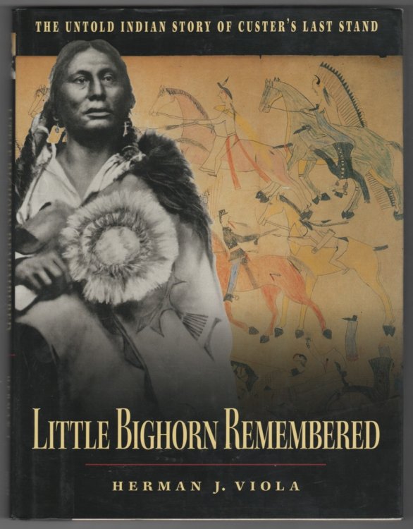 Little Bighorn Remembered; The Untold Indian Story of Custer's Last Stand